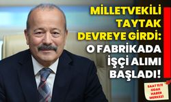 Milletvekili Taytak devreye girdi: O fabrikada işçi alımı başladı!