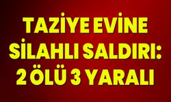 Taziye Evine Silahlı Saldırı: 2 Ölü, 3 Yaralı