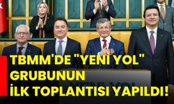 TBMM'de "Yeni Yol" Grubunun İlk Toplantısı Yapıldı!