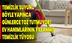 Temizlik suyunu böyle yapınca günlerce toz tutmuyor! Ev hanımlarının yıllanmış temizlik tüyosu