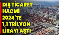 Dış Ticaret Hacmi 2024'te 1,1 Trilyon Lirayı Aştı