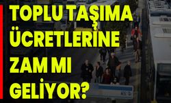 Toplu Taşıma Ücretlerine Zam Mı Geliyor?