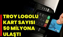 TROY logolu kart sayısı 50 milyona ulaştı