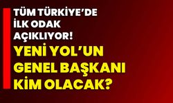 Tüm Türkiye’de ilk ODAK açıklıyor!  Yeni Yol’un Genel Başkanı kim olacak?