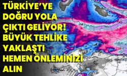 Türkiye’ye Doğru Yola Çıktı Geliyor! Büyük Tehlike Yaklaştı Hemen Önleminizi Alın