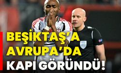 Beşiktaş’a Avrupa’da kapı göründü!