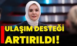 Ulaşım desteği artırıldı!