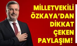 Milletvekili Özkaya’dan dikkat çeken paylaşım!