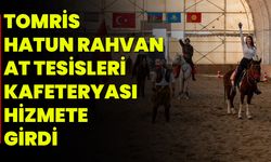 TOMRİS HATUN RAHVAN AT TESİSLERİ KAFETERYASI HİZMETE GİRDİ