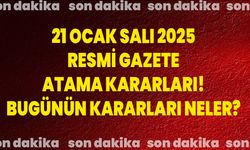 21 OCAK SALI 2025 RESMİ GAZETE ATAMA KARARLARI! BUGÜNÜN KARARLARI NELER?