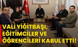 Vali Yiğitbaşı, eğitimciler ve öğrencileri kabul etti!