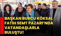 Başkan Burcu Köksal, Fatih Semt Pazarı’nda Vatandaşlarla Buluştu!