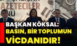 Başkan Köksal:  Basın, bir toplumun vicdanıdır!