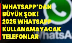 Whatsapp’dan büyük şok! 2025 WhatsApp kullanamayacak telefonlar