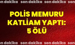 Polis memuru katliam yaptı: 5 ölü