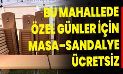 BU MAHALLEDE ÖZEL GÜNLER İÇİN MASA–SANDALYE ÜCRETSİZ