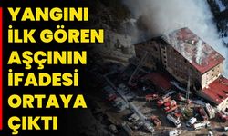 Yangını İlk Gören Aşçının İfadesi Ortaya Çıktı