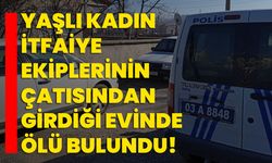 Yaşlı kadın itfaiye ekiplerinin çatısından girdiği evinde ölü bulundu!