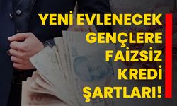 Yeni evlenecek gençlere faizsiz kredi şartları!