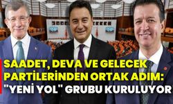 Saadet, Deva Ve Gelecek Partilerinden ortak adım: "Yeni Yol" grubu kuruluyor!