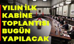 Yılın ilk kabine toplantısı bugün yapılacak