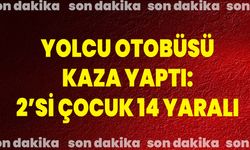 YOLCU OTOBÜSÜ KAZA YAPTI: 2’Sİ ÇOCUK 14 YARALI