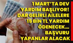 1 Mart’ta Dev Yardım Başlıyor! Dar Gelirli Ailelere 15 Bin TL Yardım Ödenecek… Başvuru Yapanlar Alacak