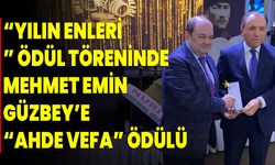 “Yılın Enleri” Ödül Töreninde Mehmet Emin Güzbey’e “Ahde Vefa” Ödülü