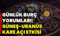 Günlük Burç Yorumları: Güneş-Uranüs Kare Açı Etkisi