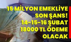 15 Milyon Emekliye Son Şans! 14-15-16 Şubat 18000 TL Ödeme Olacak