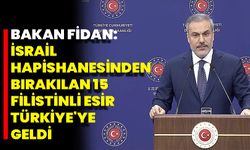 Bakan Fidan: İsrail hapishanesinden bırakılan 15 Filistinli esir Türkiye'ye geldi