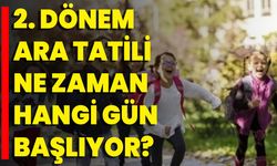 2. Dönem Ara Tatili Ne Zaman, Hangi Gün Başlıyor?