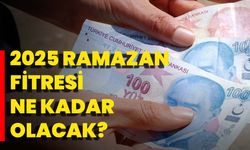 2025 Ramazan Fitresi Ne Kadar Olacak?