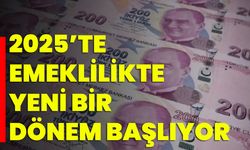 2025’te Emeklilikte Yeni Bir Dönem Başlıyor