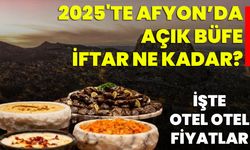 2025'te Afyon’da Açık Büfe İftar Ne Kadar? İşte Otel Otel Fiyatlar