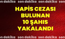 Hapis Cezası Bulunan 10 Şahıs Yakalandı