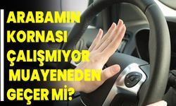 Arabamın kornası çalışmıyor, muayeneden geçer mi?