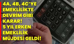 4A, 4B, 4C’ye emeklilikte devrim gibi karar! 5 yıl erken emeklilik müjdesi geldi!