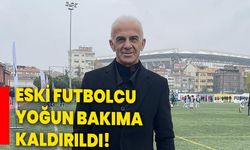 Eski futbolcu yoğun bakıma kaldırıldı!