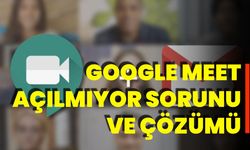 Google Meet Açılmıyor Sorunu Ve Çözümü