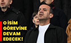 O isim görevine devam edecek!