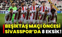 Beşiktaş Maçı Öncesi Sivasspor’da 8 Eksik!