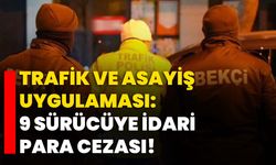 Isparta'da trafik ve asayiş uygulaması: 9 sürücüye idari para cezası!