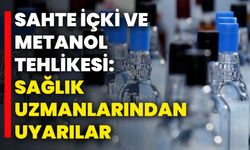 Sahte İçki ve Metanol Tehlikesi: Sağlık Uzmanlarından Uyarılar