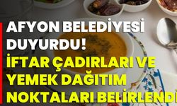 Afyon Belediyesi Duyurdu! İftar Çadırları Ve Yemek Dağıtım Noktaları Belirlendi