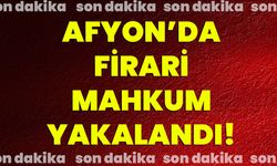 Afyon’da Firari Mahkûm Yakalandı!