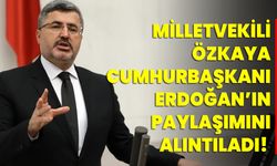 Milletvekili Özkaya, Cumhurbaşkanı Erdoğan’ın Paylaşımını Alıntıladı!