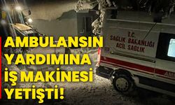 Ambulansın yardımına iş makinesi yetişti!