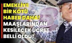 Emekliye bir kötü haber daha! Maaşlarından kesilecek ücret belli oldu!