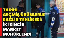 Tarihi Geçmiş Ürünlerle Sağlık Tehlikesi: İki Zincir Market Mühürlendi